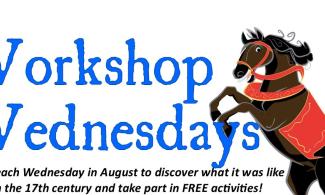 White poster with cartoon horse and text "Workshop Wednesdays, join us each Wednesday in August to discover what it was like to live in the 17th century and take part in free activities".