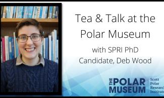 A headshot photograph of Deb Wood, smiling at the camera, next to the text "Tea and Talk at the Polar Museum with SPRI PhD Candidate Deb Wood 