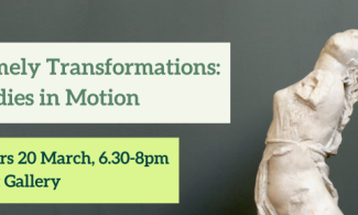 Timely Transformations: Bodies in Motion. Thurs 20 March, 6.30-8pm. Cast Gallery.