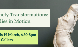 Timely Transformations: Bodies in Motion. Weds 19 March, 6.30-8pm. Cast Gallery.