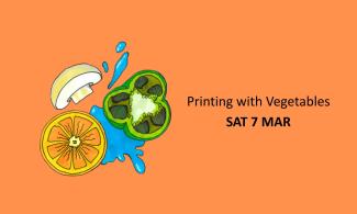 An illustration of cut fruit and veg, including a pepper, mushroom and orange in front of a puddle of water, all on an orange coloured background. Text reads Printing with Vegetables, Sat 7 Mar.