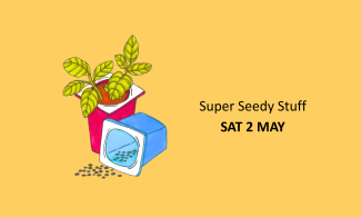 A small plant in a red pot is next to a blue, open seed packet spilling seeds. Text reads "Super Seedy Stuff, SAT 2 MAY" on a yellow background.