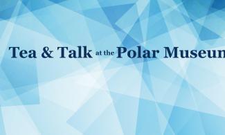 A geometric blue background with the text 'Tea & Talk at the Polar Museum' 
