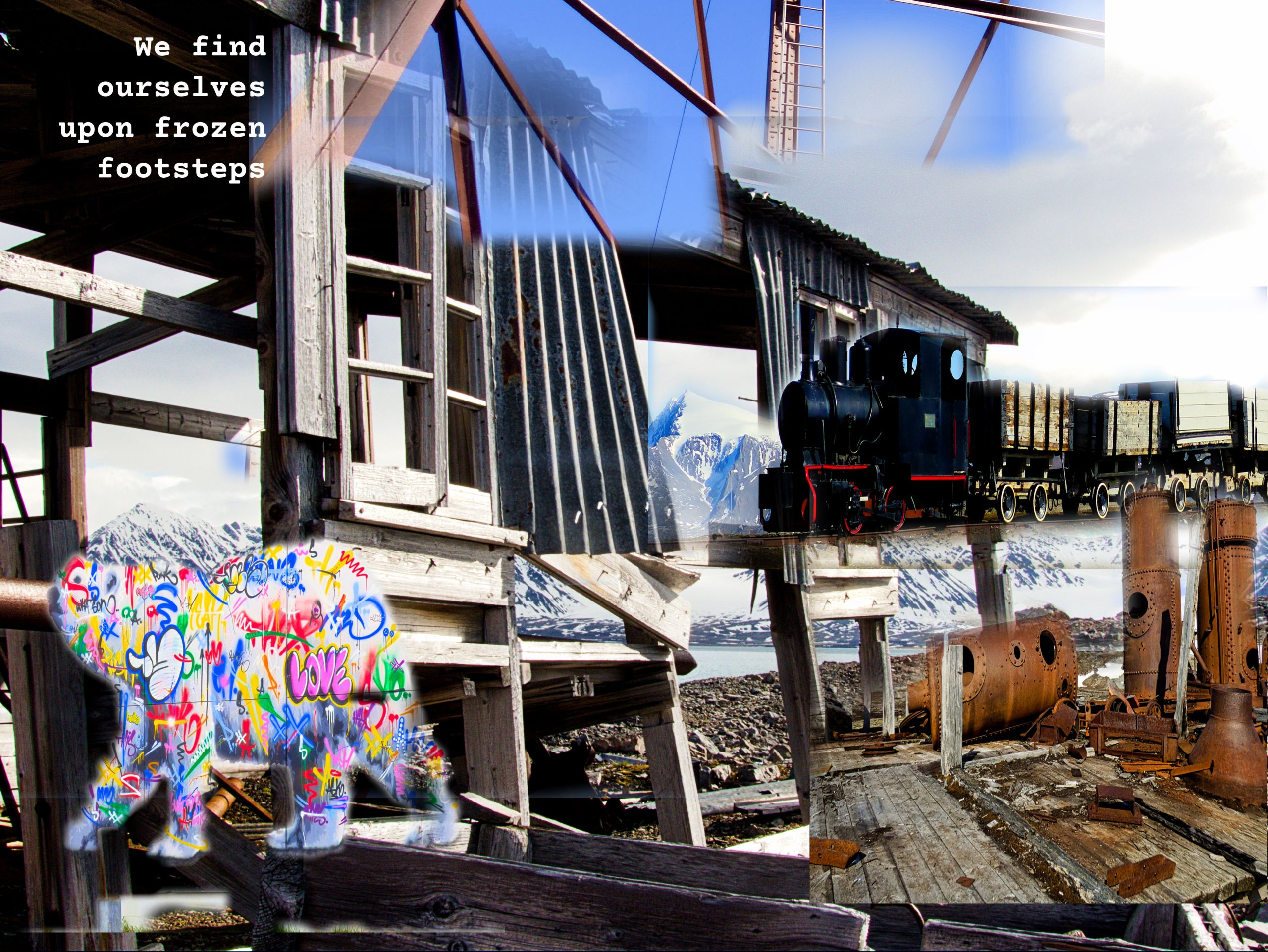Collage combining photographs of Svalbard, focusing on the manmade: architectural fragments, graffiti overlaid on an image of a polar bear, a steam train, empty oil cans. IN the background, snow-covered mountains and a blue sky are visible. In the top left hand corner the words “We find ourselves upon frozen footsteps” are written in a typewriter script.